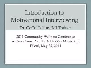 Introduction to Motivational Interviewing Dr. CoCo Collins, MI Trainer