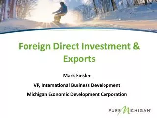 Mark Kinsler VP, International Business Development Michigan Economic Development Corporation