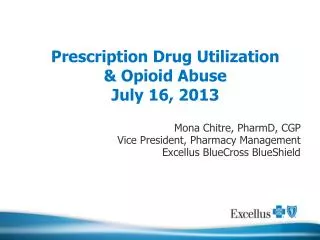 Prescription Drug Utilization &amp; Opioid Abuse July 16, 2013