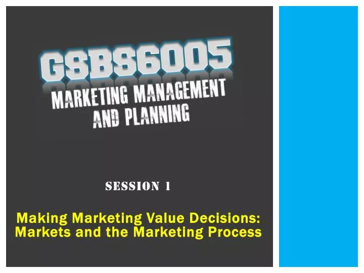 session 1 making marketing value decisions markets and the marketing process