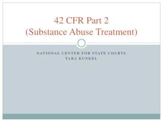 42 CFR Part 2 (Substance Abuse Treatment)