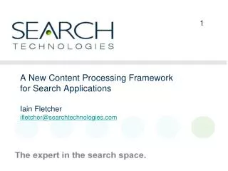 A New Content Processing Framework for Search Applications Iain Fletcher ifletcher@searchtechnologies.com