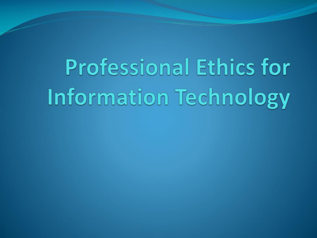 PPT - Professional Ethics for Information Technology PowerPoint ...