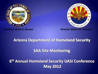 Arizona Department of Homeland Security SAA Site Monitoring 6 th Annual Homeland Security UASI Conference May 2012