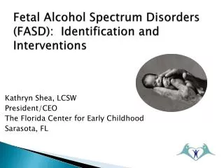 Fetal Alcohol Spectrum Disorders (FASD): Identification and Interventions