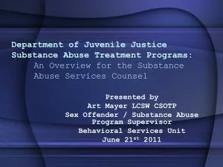 Department of Juvenile Justice Substance Abuse Treatment Programs: An Overview for the Substance 	Abuse Services Couns