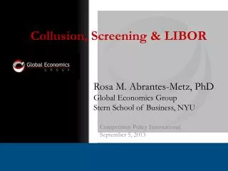 Rosa M. Abrantes-Metz, PhD Global Economics Group Stern School of Business, NYU