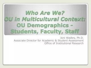 Who Are We? OU in Multicultural Context: OU Demographics - Students, Faculty, Staff
