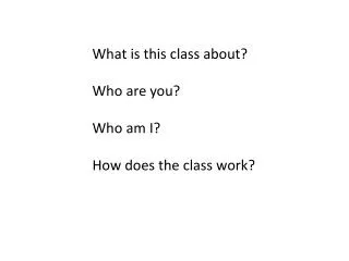 What is this class about? Who are you? Who am I? How does the class work?