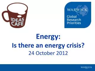 Energy: Is there an energy crisis? 24 October 2012