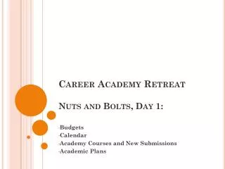 Career Academy Retreat Nuts and Bolts, Day 1: