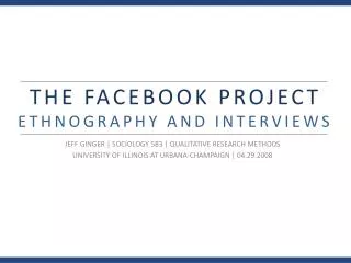 THE FACEBOOK PROJECT ETHNOGRAPHY AND INTERVIEWS