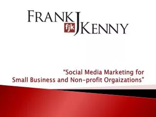 “Social Media Marketing for Small Business and Non-profit Orgaizations ”