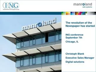 The revolution of the Newspaper has started ING conference September 7th Chicago, IL Christoph Blank Executive Sales