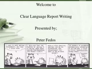 Welcome to Clear Language Report Writing Presented by; Peter Fedos