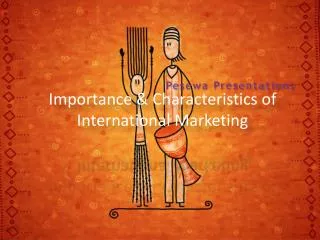 Importance &amp; Characteristics of International Marketing