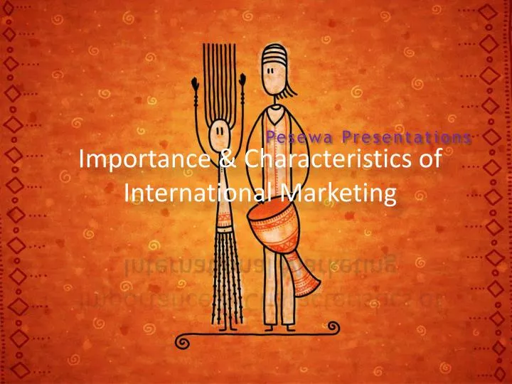 importance characteristics of international marketing