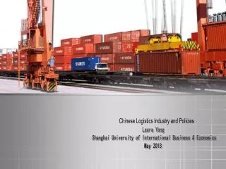 Chinese Logistics Industry and Policies Laura Yang Shanghai University of International Business &amp; Econ