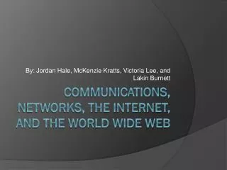 Communications, Networks, the Internet, and the World Wide Web