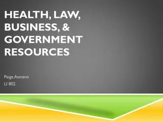 Health, Law, Business, &amp; Government Resources