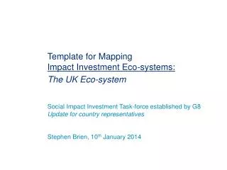 Template for Mapping Impact Investment Eco-systems: The UK Eco-system Social Impact Investment Task-force established b