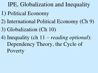 IPE, Globalization and Inequality 1) Political Economy 2) International Political Economy (Ch 9) 3) Globalization (Ch 1