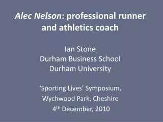 Alec Nelson : professional runner and athletics coach Ian Stone Durham Business School Durham University