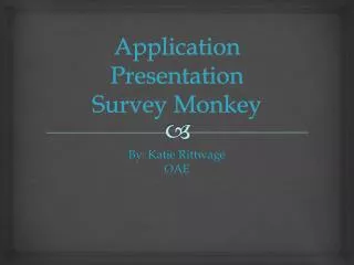 Application Presentation Survey Monkey