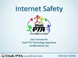 Internet Safety Sam Farnsworth Utah PTA Technology Appointee sam@utahpta.org