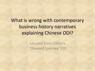 What is wrong with contemporary business history narratives explaining Chinese ODI?