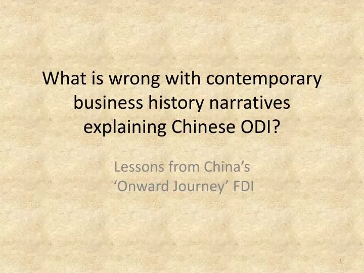 what is wrong with contemporary business history narratives explaining chinese odi
