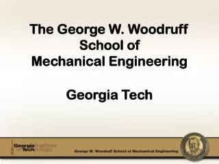 The George W . Woodruff School of Mechanical Engineering Georgia Tech