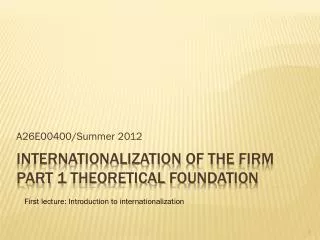 Internationalization of the Firm Part 1 Theoretical Foundation