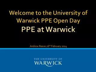 Welcome to the University of Warwick PPE Open Day PPE at Warwick
