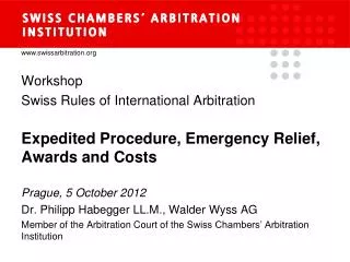 Workshop Swiss Rules of International Arbitration Expedited Procedure , Emergency Relief, Awards and Costs Prague , 5