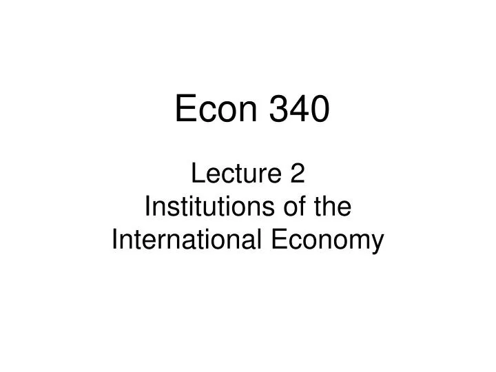 lecture 2 institutions of the international economy