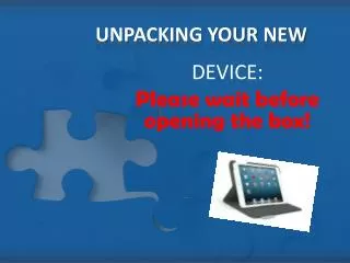 UNPACKING YOUR NEW