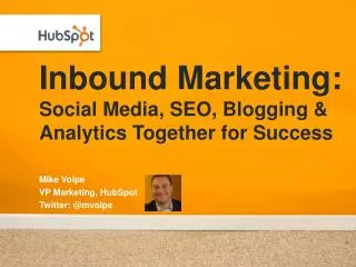 Inbound Marketing : Social Media, SEO, Blogging &amp; Analytics Together for Success