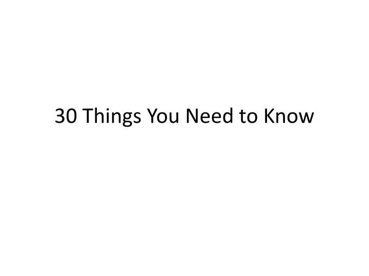 30 things you need to know