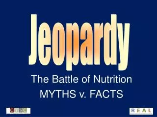 The Battle of Nutrition MYTHS v. FACTS