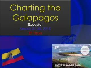 Charting the Galapagos Ecuador March 21-28, 2015 EF Tours