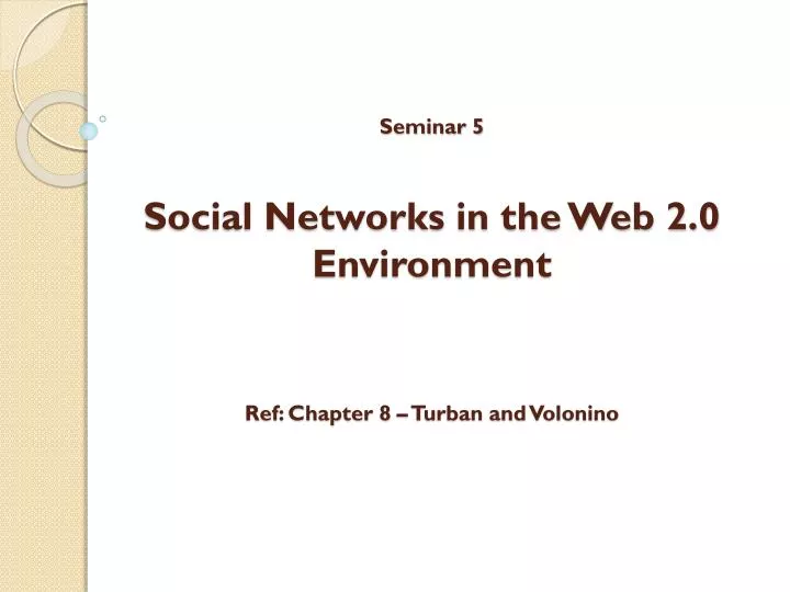 seminar 5 social networks in the web 2 0 environment ref chapter 8 turban and volonino