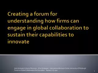Creating a forum for understanding how firms can engage in global collaboration to sustain their capabilities to innovat
