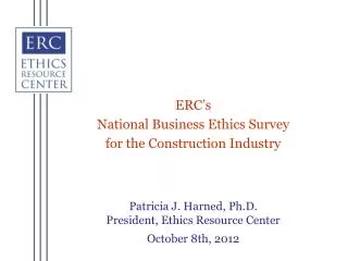 Patricia J. Harned , Ph.D. President, Ethics Resource Center October 8th, 2012
