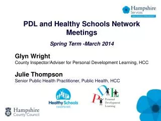 PDL and Healthy Schools Network Meetings Spring Term -March 2014 Glyn Wright County Inspector/Adviser for Personal Dev