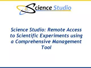 Science Studio: Remote Access to Scientific Experiments using a Comprehensive Management Tool