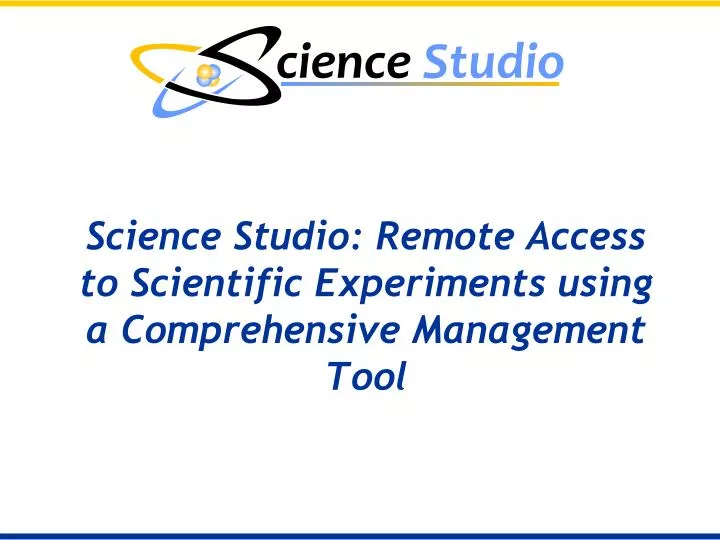 science studio remote access to scientific experiments using a comprehensive management tool