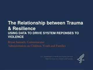 The Relationship between Trauma &amp; Resilience USING DATA TO DRIVE SYSTEM REPONSES TO VIOLENCE