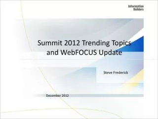 Summit 2012 Trending Topics and WebFOCUS Update