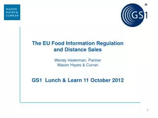 The EU Food Information Regulation and Distance Sales Wendy Hederman, Partner Mason Hayes &amp; Curran GS1 Lunch &amp;